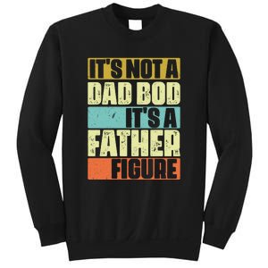 ItS Not A Dad Bod ItS A Father Figure Sweatshirt