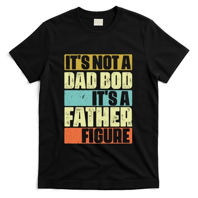 ItS Not A Dad Bod ItS A Father Figure T-Shirt
