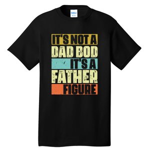 ItS Not A Dad Bod ItS A Father Figure Tall T-Shirt