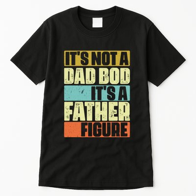 ItS Not A Dad Bod ItS A Father Figure Tall T-Shirt