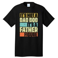 ItS Not A Dad Bod ItS A Father Figure Tall T-Shirt