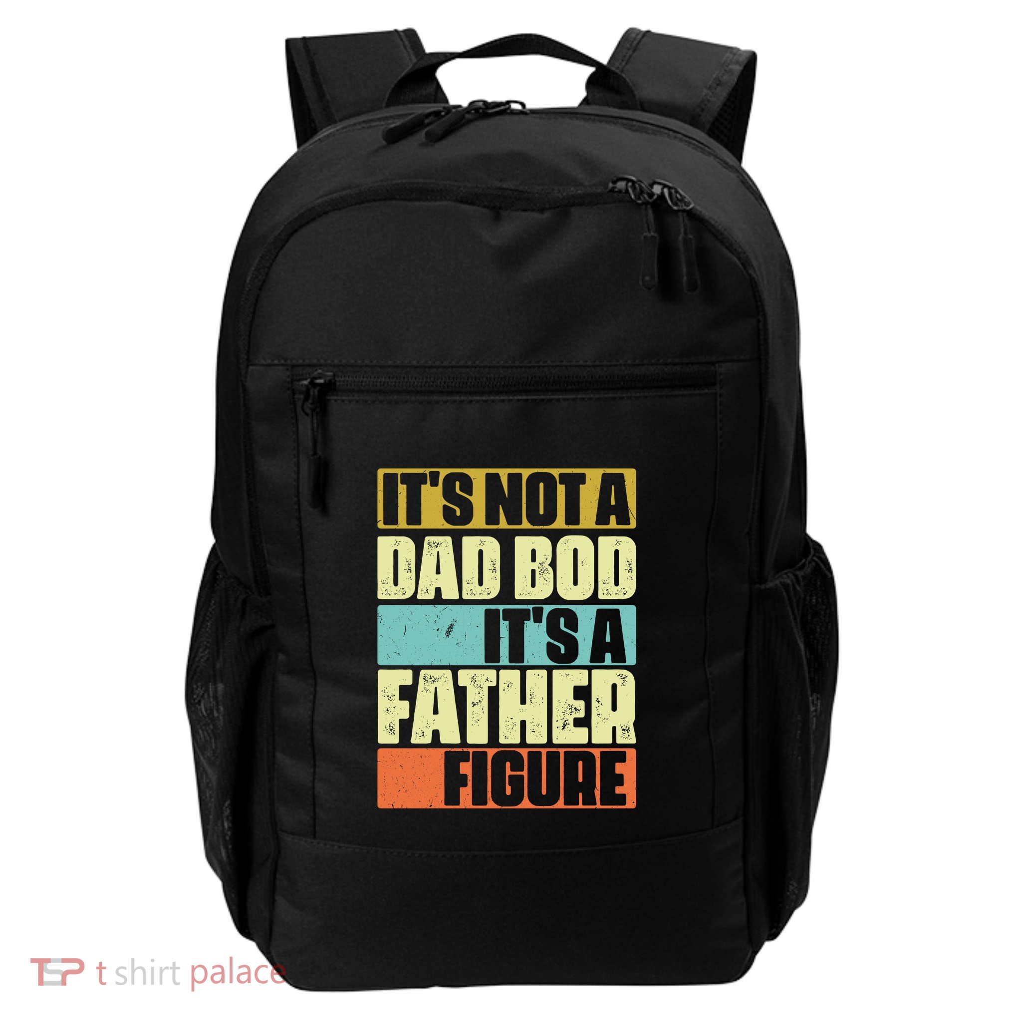 ItS Not A Dad Bod ItS A Father Figure Backpack