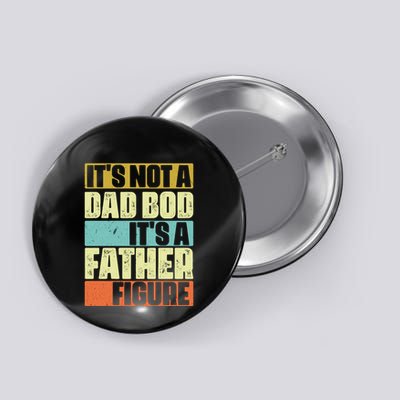 ItS Not A Dad Bod ItS A Father Figure Button