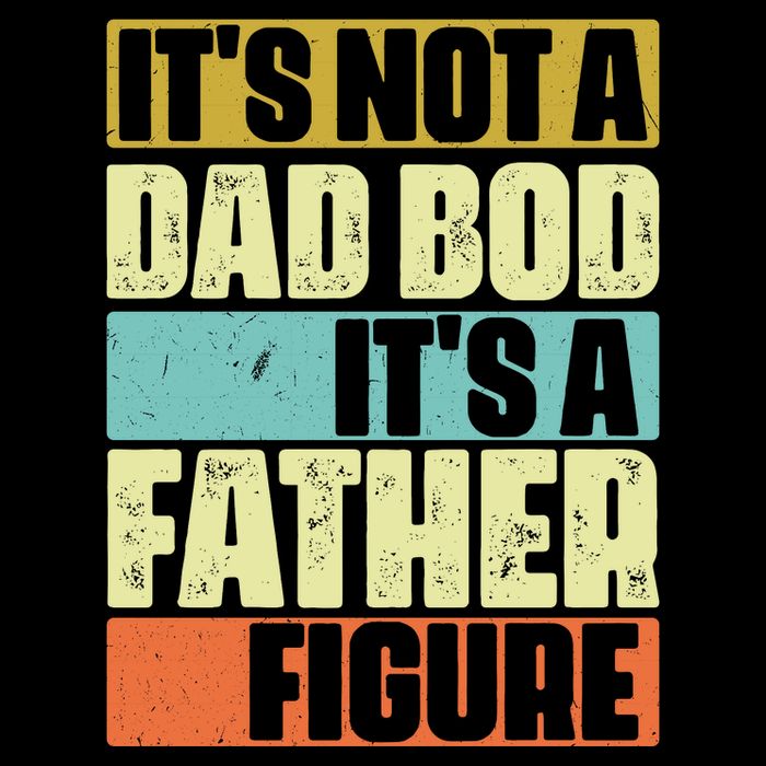 ItS Not A Dad Bod ItS A Father Figure Button