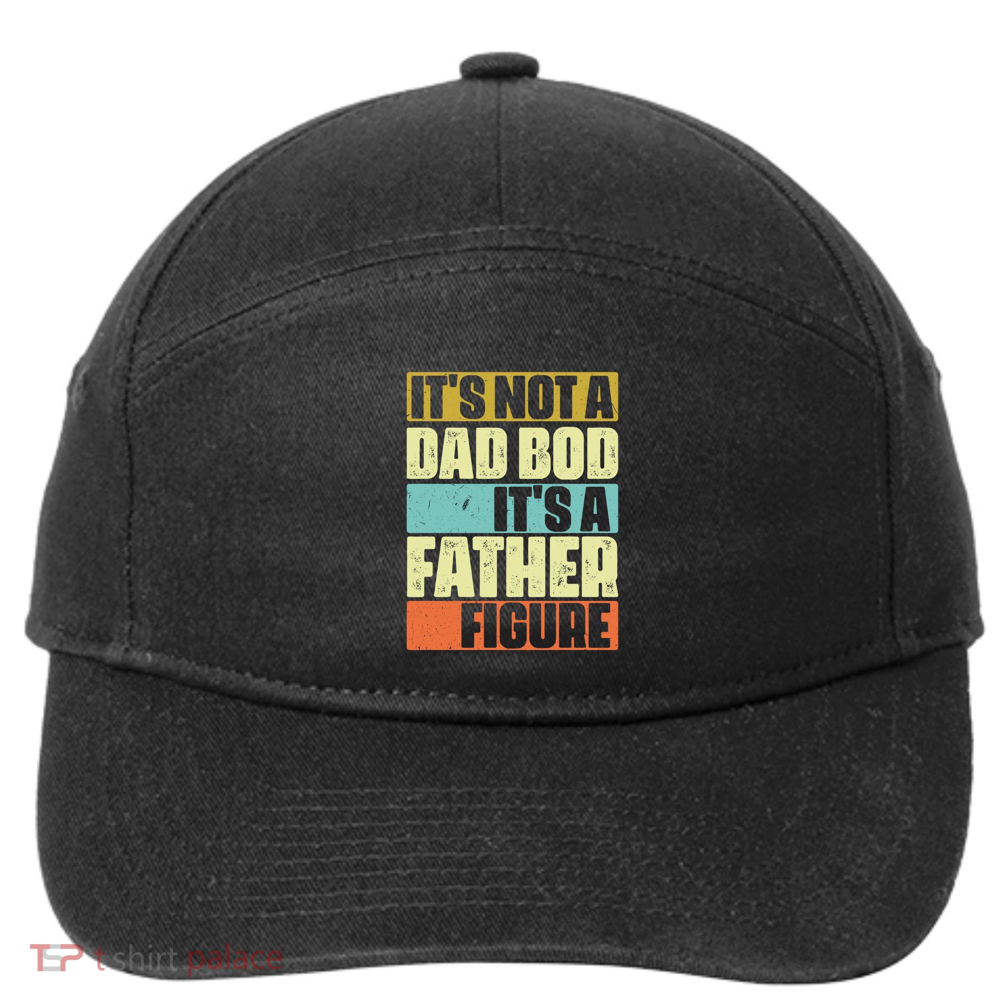 ItS Not A Dad Bod ItS A Father Figure 7-Panel Snapback Hat