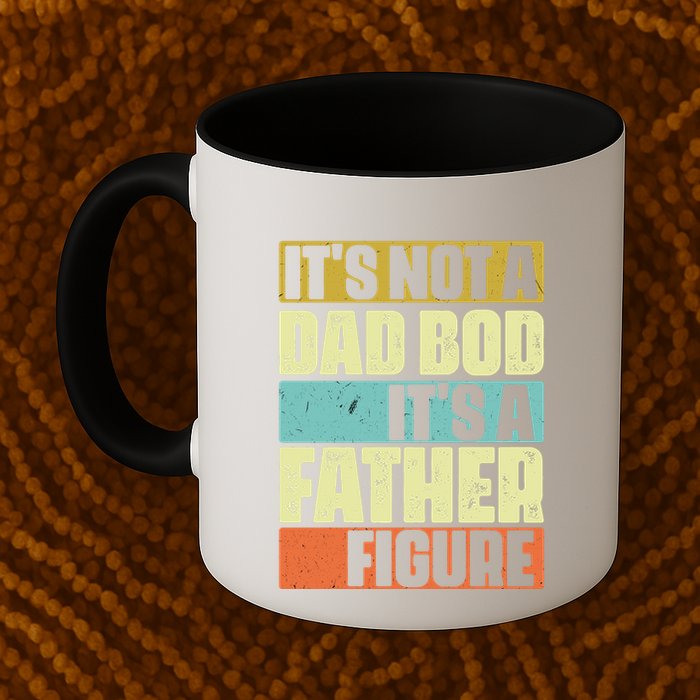 ItS Not A Dad Bod ItS A Father Figure Mug