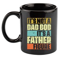 ItS Not A Dad Bod ItS A Father Figure 11oz C Handle Ceramic Mug