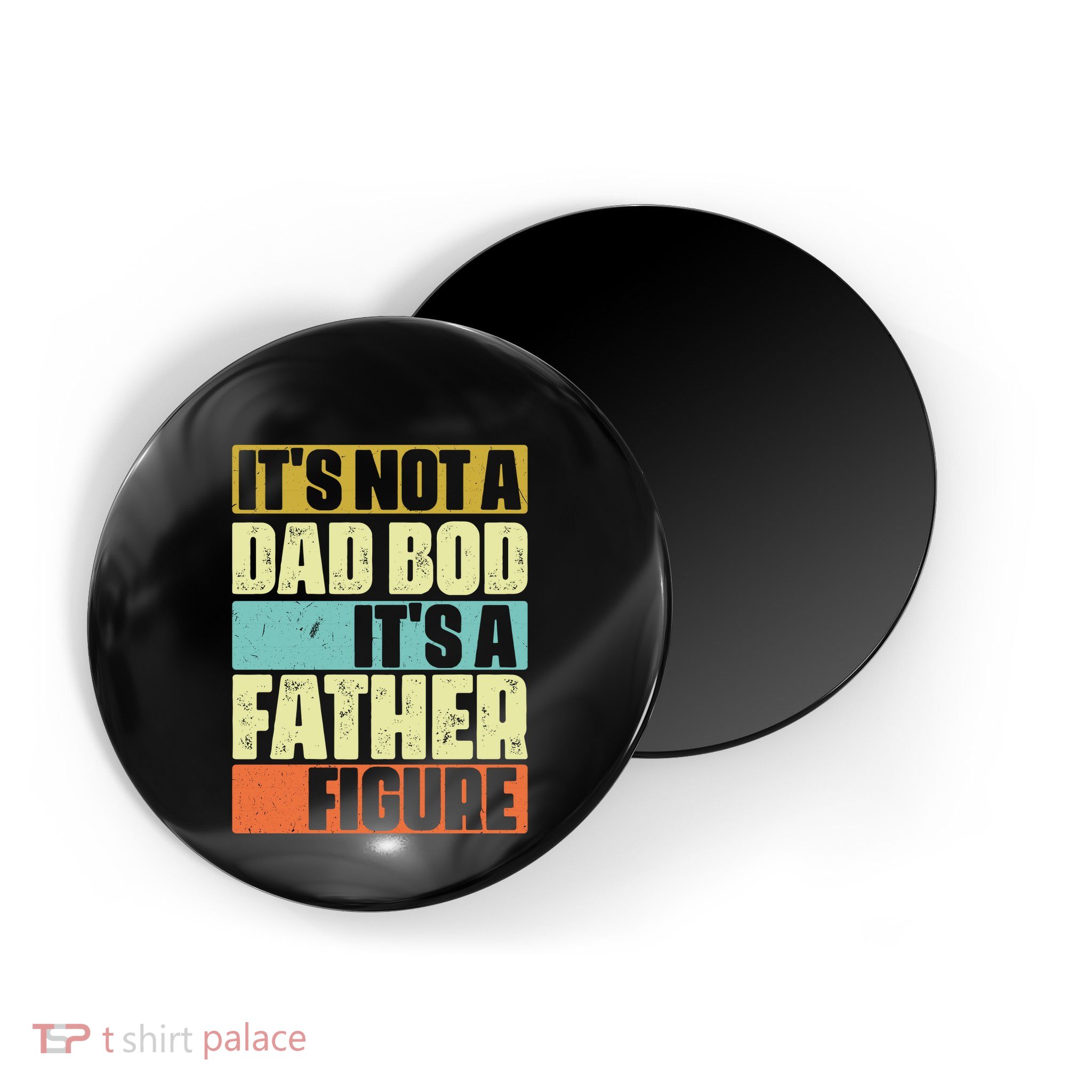ItS Not A Dad Bod ItS A Father Figure Magnet