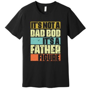 ItS Not A Dad Bod ItS A Father Figure Premium T-Shirt