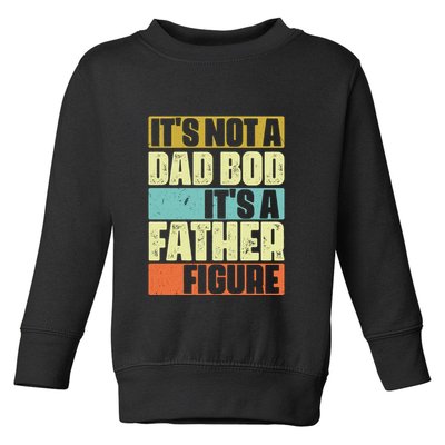 ItS Not A Dad Bod ItS A Father Figure Toddler Sweatshirt
