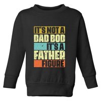ItS Not A Dad Bod ItS A Father Figure Toddler Sweatshirt