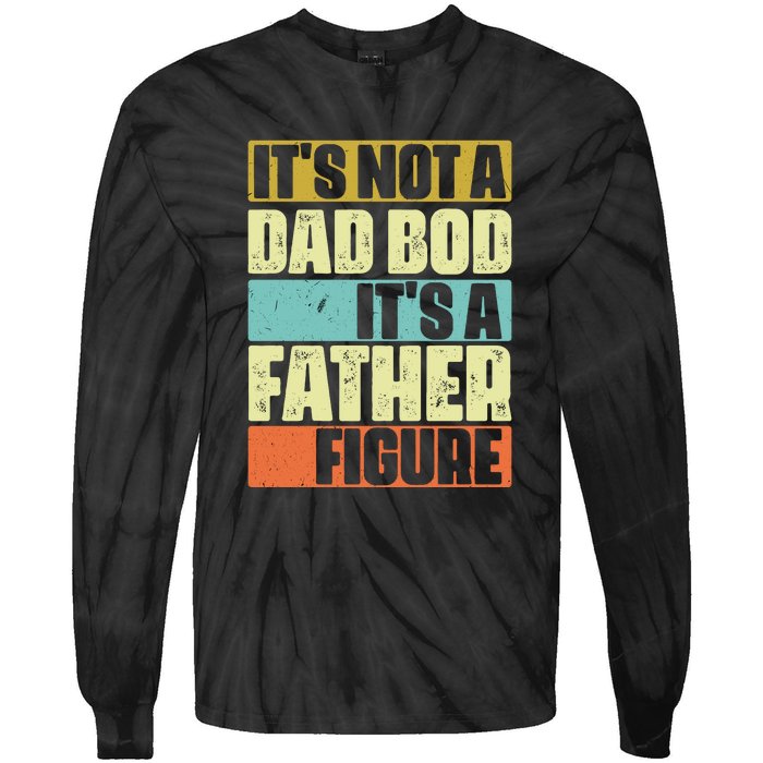 ItS Not A Dad Bod ItS A Father Figure Tie-Dye Long Sleeve Shirt