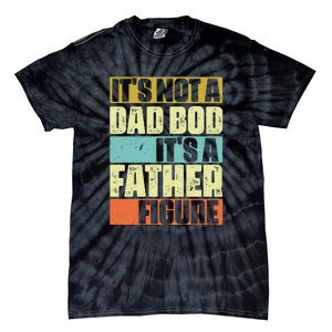 ItS Not A Dad Bod ItS A Father Figure Tie-Dye T-Shirt