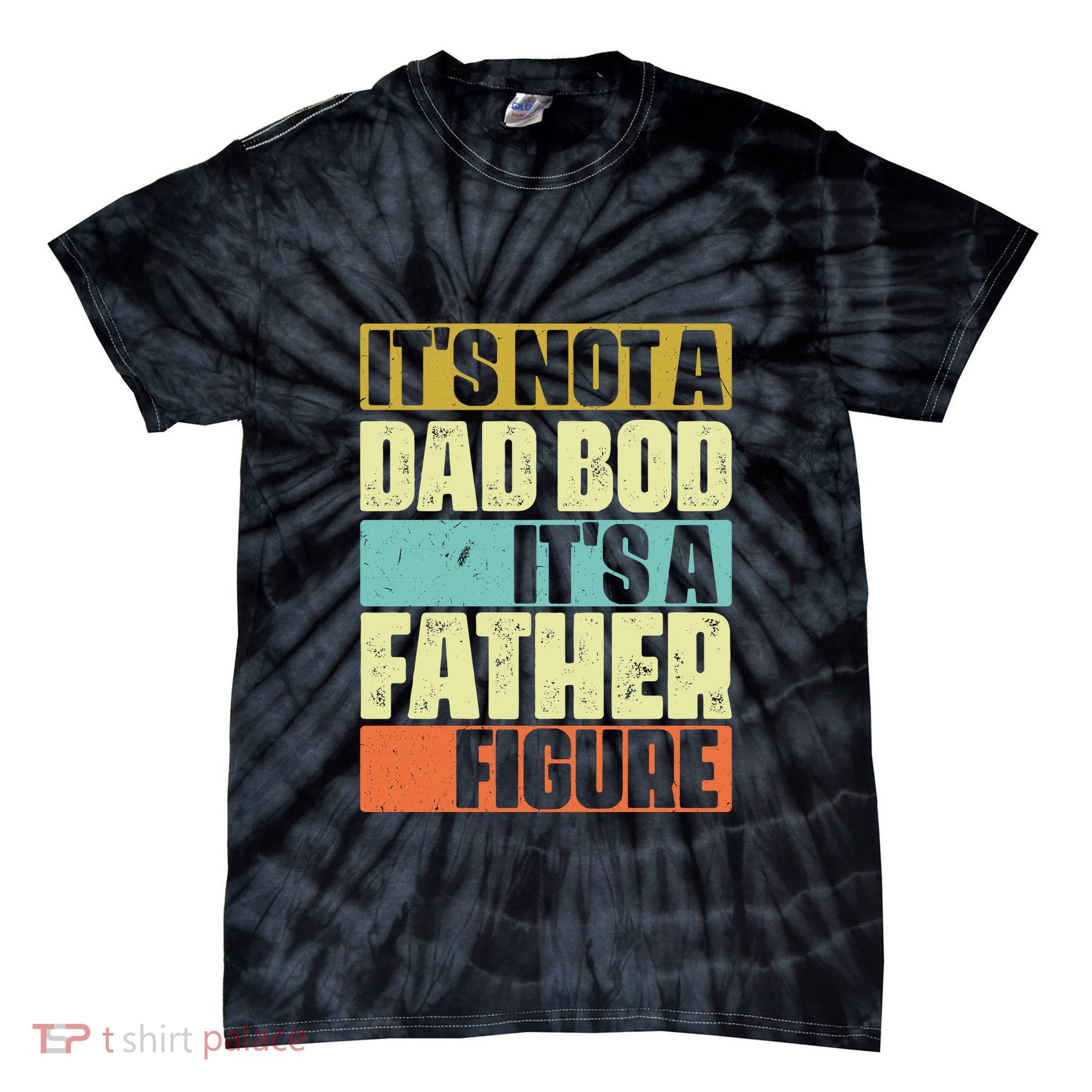 ItS Not A Dad Bod ItS A Father Figure Tie-Dye T-Shirt