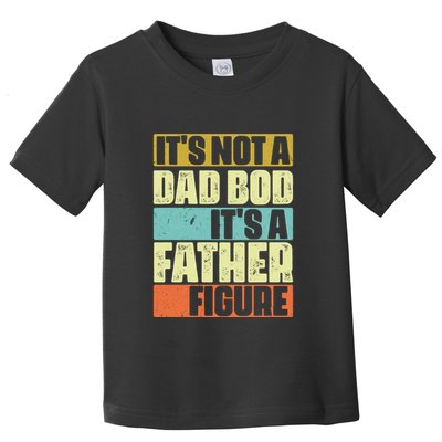 ItS Not A Dad Bod ItS A Father Figure Toddler T-Shirt