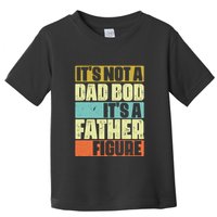 ItS Not A Dad Bod ItS A Father Figure Toddler T-Shirt