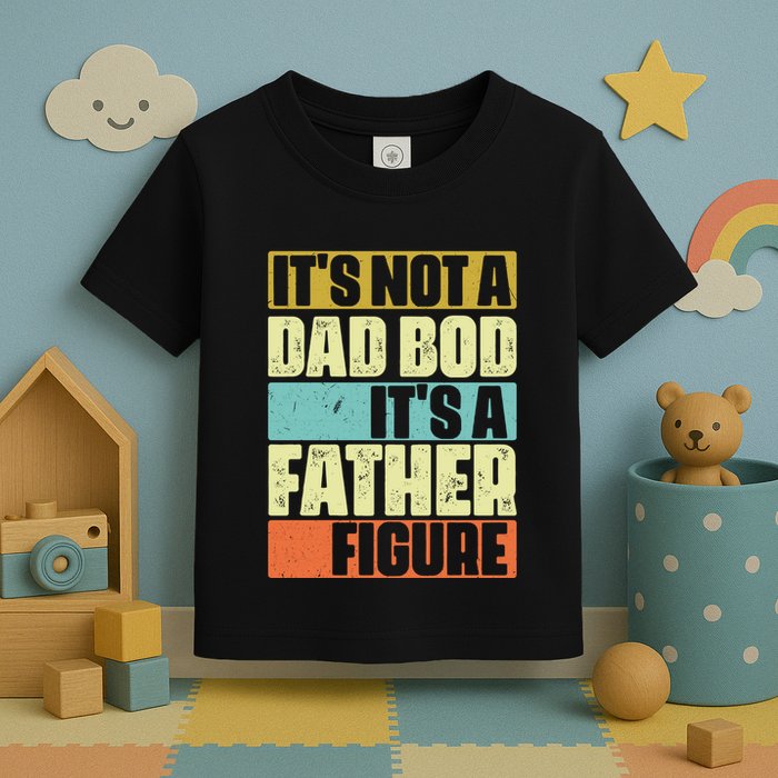 ItS Not A Dad Bod ItS A Father Figure Toddler T-Shirt