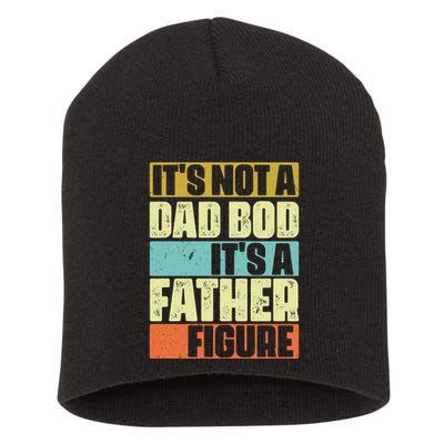 ItS Not A Dad Bod ItS A Father Figure Short Acrylic Beanie