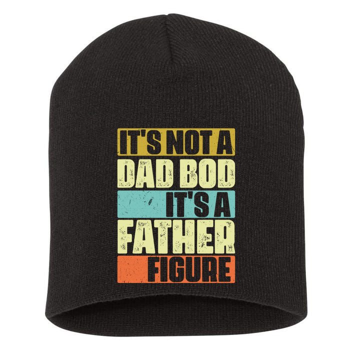 ItS Not A Dad Bod ItS A Father Figure Short Acrylic Beanie