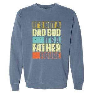 ItS Not A Dad Bod ItS A Father Figure Garment-Dyed Sweatshirt