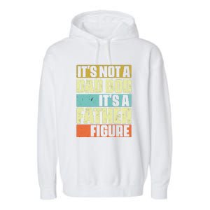 ItS Not A Dad Bod ItS A Father Figure Garment-Dyed Fleece Hoodie