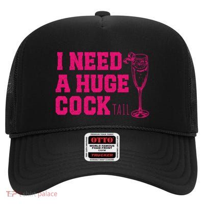 I Need A Huge Cocktail Funny Gag Adult Humor Ing Gift High Crown Mesh Back Trucker Hat