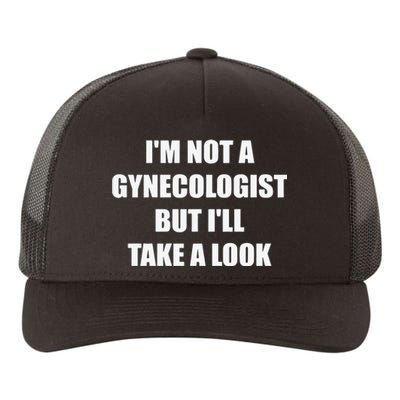 Im Not A Gynecologist But Ill Take A Look Yupoong Adult 5-Panel Trucker Hat