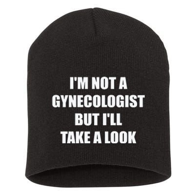 Im Not A Gynecologist But Ill Take A Look Short Acrylic Beanie