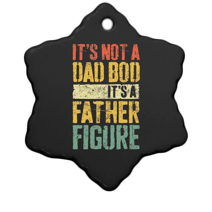 Its Not A Dad Bod Its A Father Figure Ceramic Star Ornament