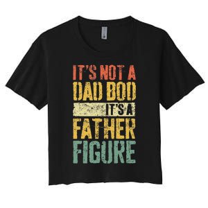 Its Not A Dad Bod Its A Father Figure Women's Crop Top Tee