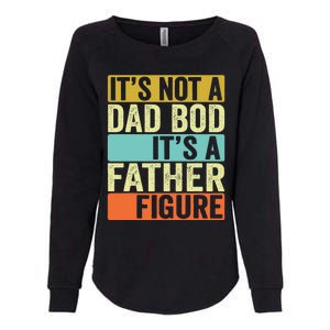 Its Not A Dad Bod Its A Father Figure Dad Bod For Dad Womens California Wash Sweatshirt