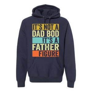 Its Not A Dad Bod Its A Father Figure Dad Bod For Dad Premium Hoodie