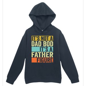 Its Not A Dad Bod Its A Father Figure Dad Bod For Dad Urban Pullover Hoodie