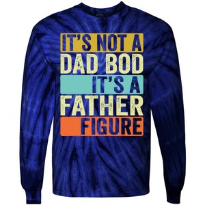 Its Not A Dad Bod Its A Father Figure Dad Bod For Dad Tie-Dye Long Sleeve Shirt