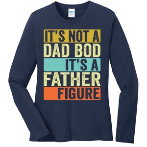 Its Not A Dad Bod Its A Father Figure Dad Bod For Dad Ladies Long Sleeve Shirt