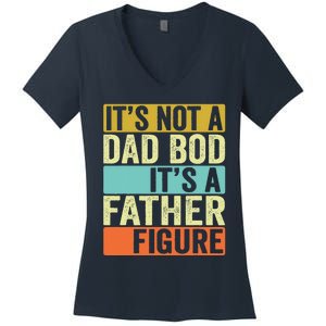 Its Not A Dad Bod Its A Father Figure Dad Bod For Dad Women's V-Neck T-Shirt