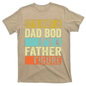 Its Not A Dad Bod Its A Father Figure Dad Bod For Dad T-Shirt