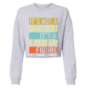 Its Not A Dad Bod Its A Father Figure Dad Bod For Dad Cropped Pullover Crew