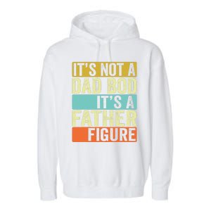 Its Not A Dad Bod Its A Father Figure Dad Bod For Dad Garment-Dyed Fleece Hoodie