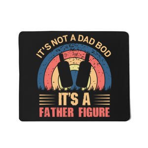 Its Not A Dad Bod Fathers Day T Mousepad