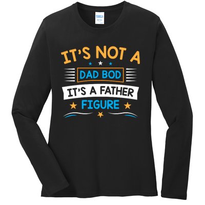 Its Not A Dad Bod Its A Father Figure Ladies Long Sleeve Shirt