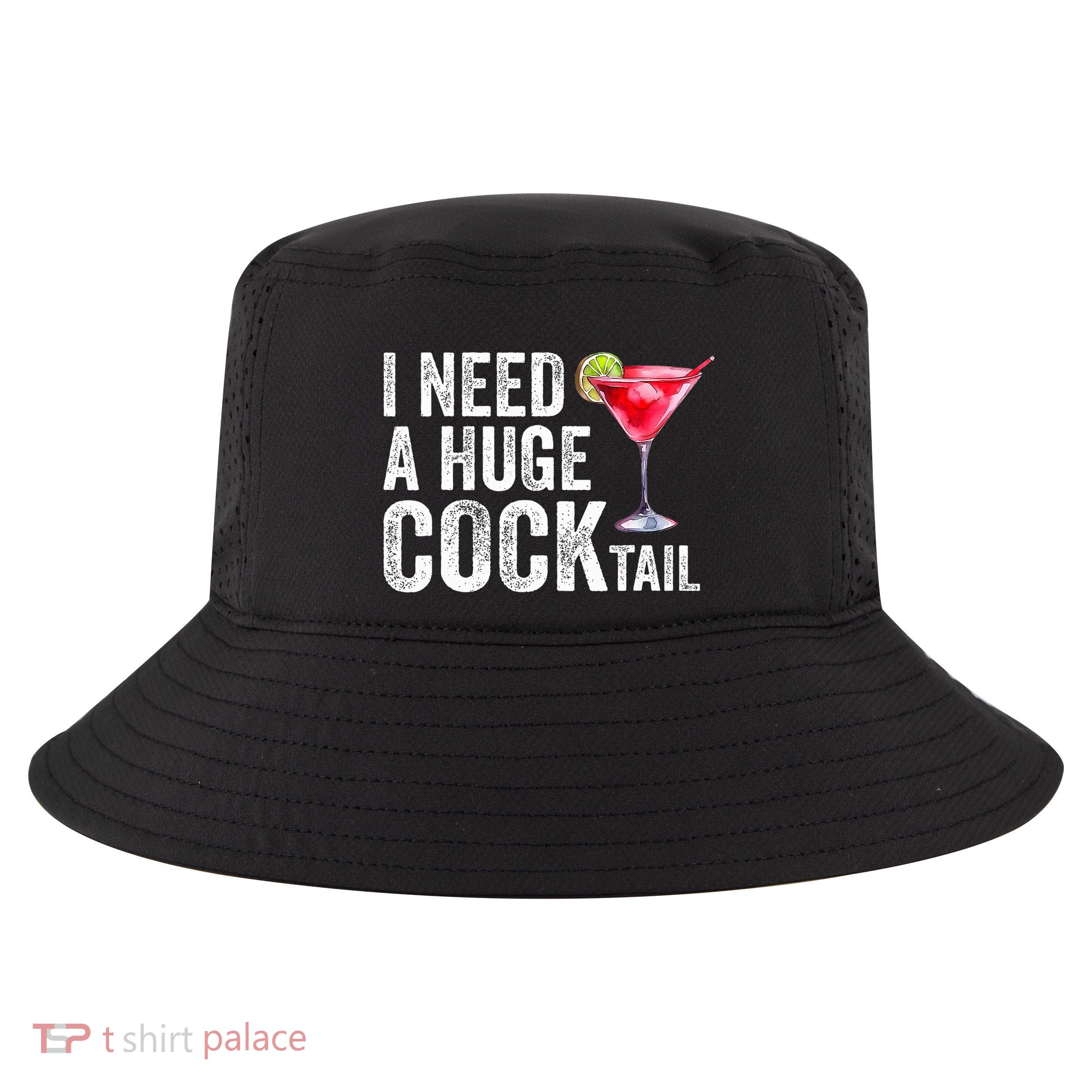 I Need a Huge COCKtail Funny  Cool Comfort Performance Bucket Hat