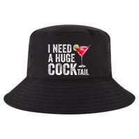 I Need a Huge COCKtail Funny  Cool Comfort Performance Bucket Hat