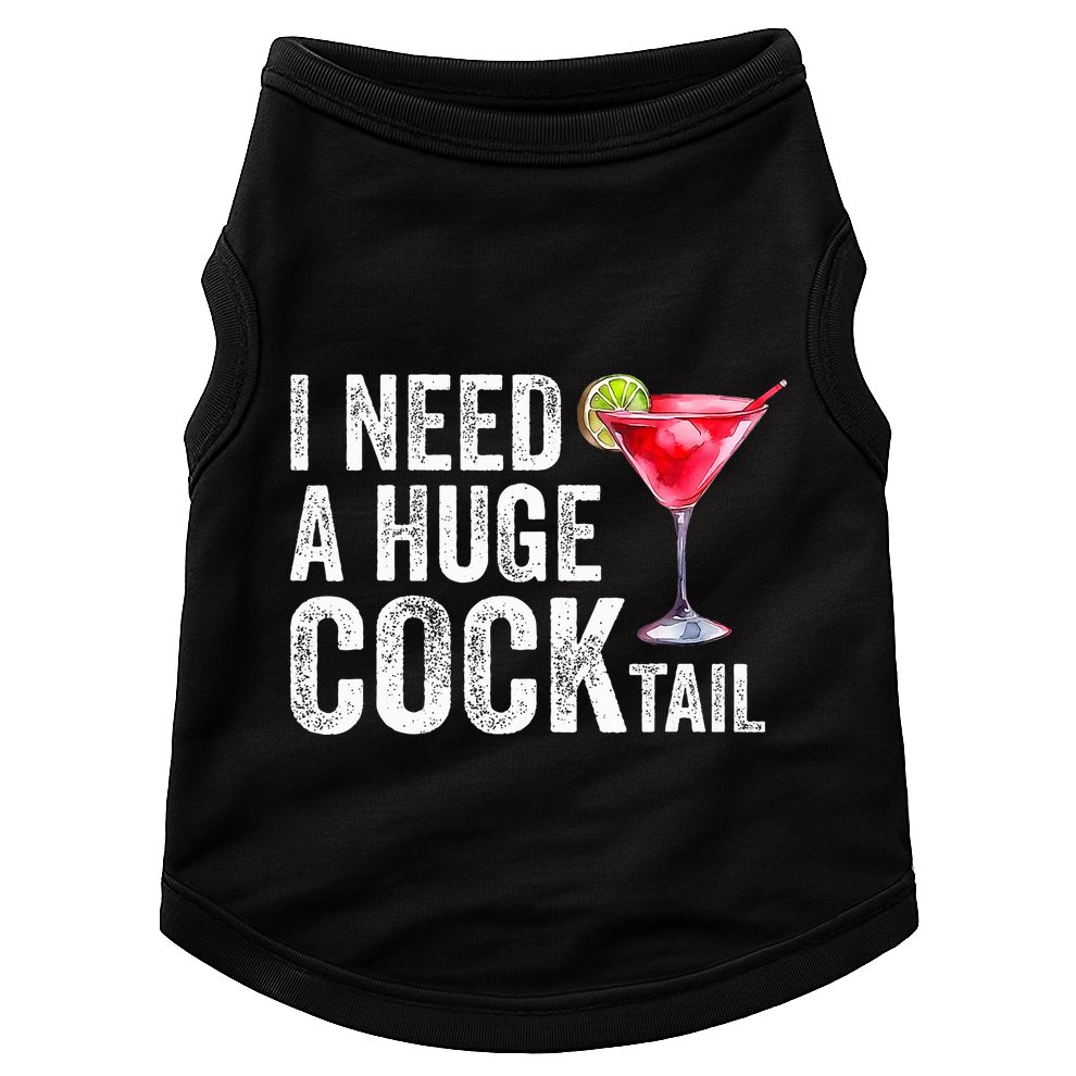 I Need a Huge COCKtail Funny  Doggie Tank