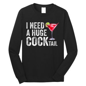 I Need a Huge COCKtail Funny  Long Sleeve Shirt