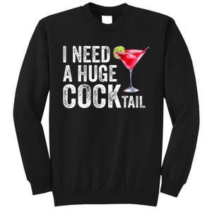 I Need a Huge COCKtail Funny  Sweatshirt