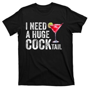 I Need a Huge COCKtail Funny  T-Shirt