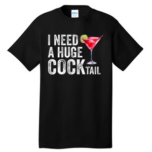 I Need a Huge COCKtail Funny  Tall T-Shirt