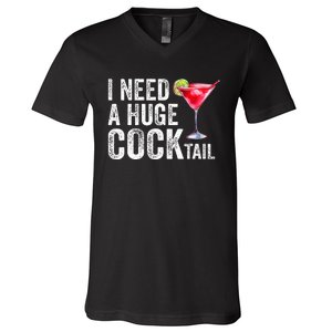 I Need a Huge COCKtail Funny  V-Neck T-Shirt