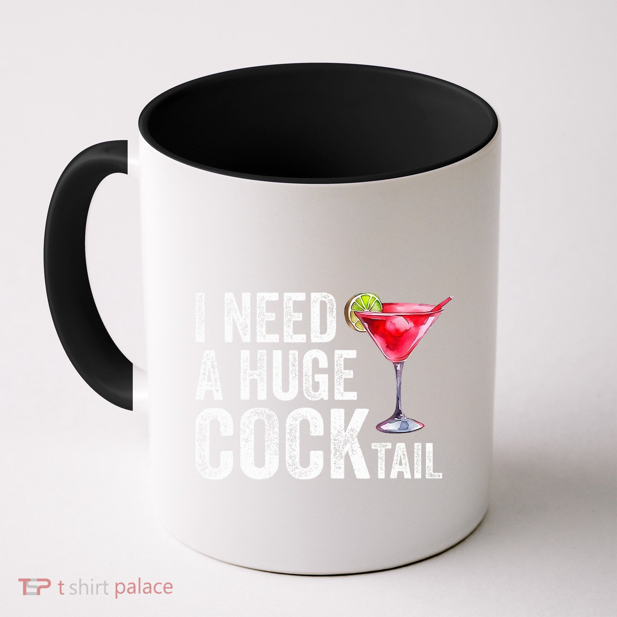 I Need a Huge COCKtail Funny  Mug